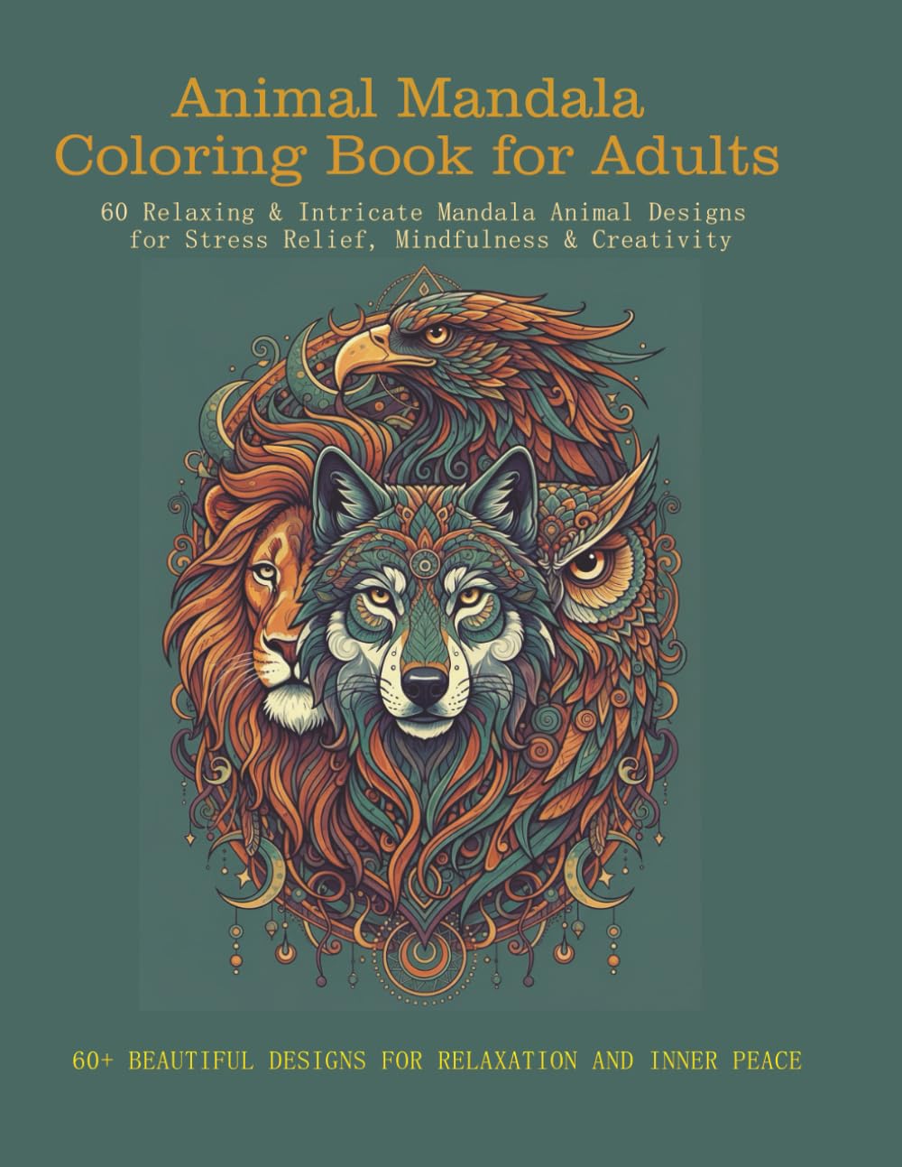 Animal Mandala Coloring Book for Adults: 60 Relaxing & Intricate Mandala Animal Designs for Stress Relief, Mindfulness & Creativity