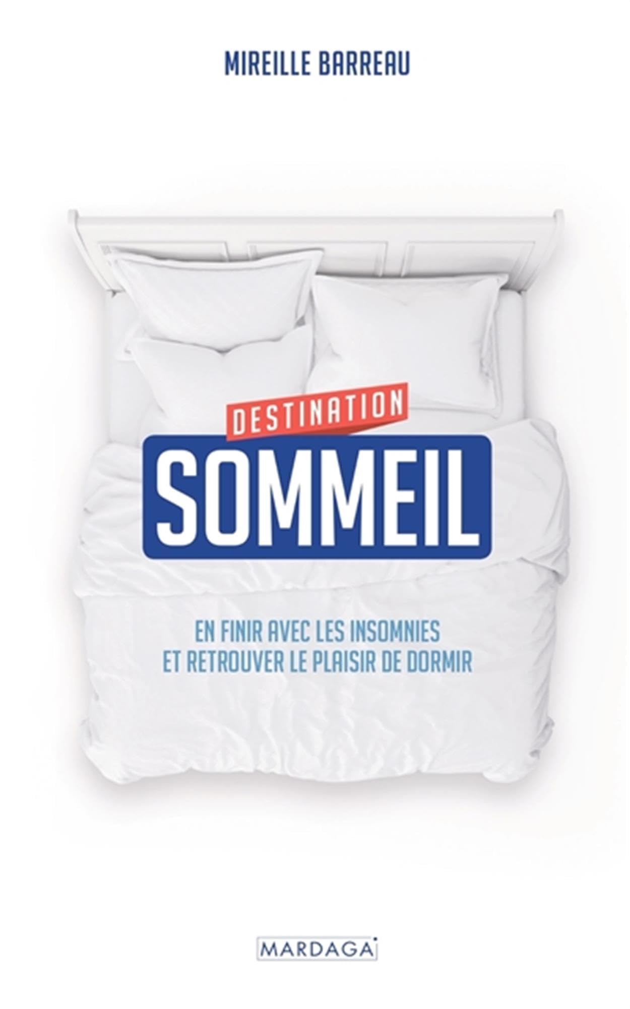 Destination sommeil: En finir avec les insomnies et retrouver le plaisir de dormir