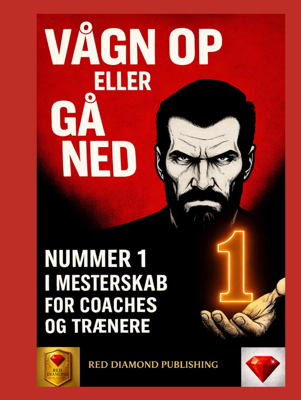 VÅGN OP ELLER GÅ TIL GRUNDE – Bog nummer 1 i mestring for coaches og trænere: ledelse, disciplin, vindende mentalitet og strategier til at blive nummer 1 inden for coaching og professionel succes