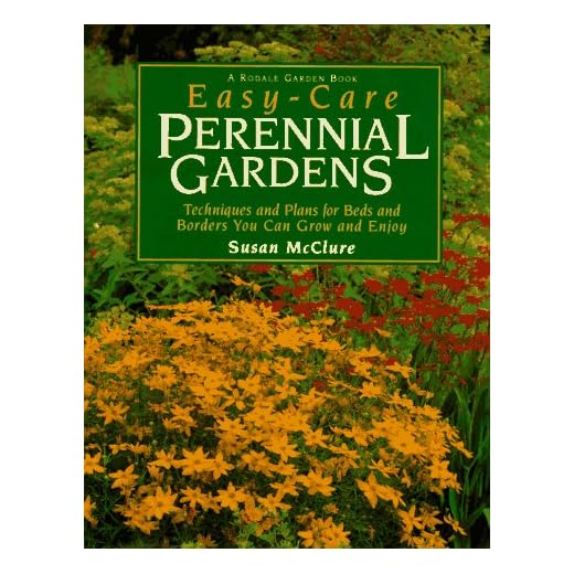 Easy-Care Perennial Gardens: Ready-to-Use Plans for Your Beds and Borders (Rodale Garden Book)