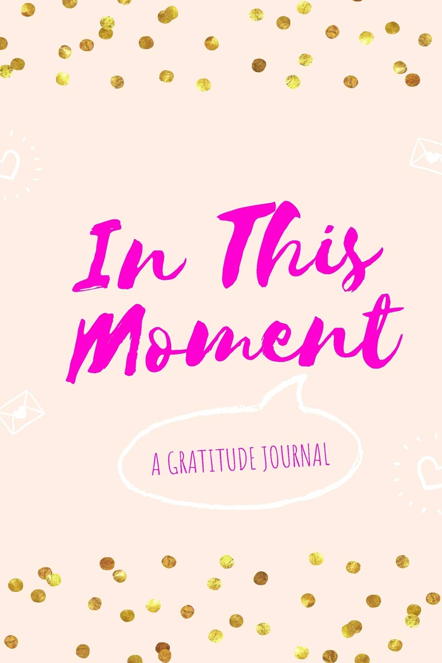 In This Moment: A Women's Empowerment Gratitude Journal