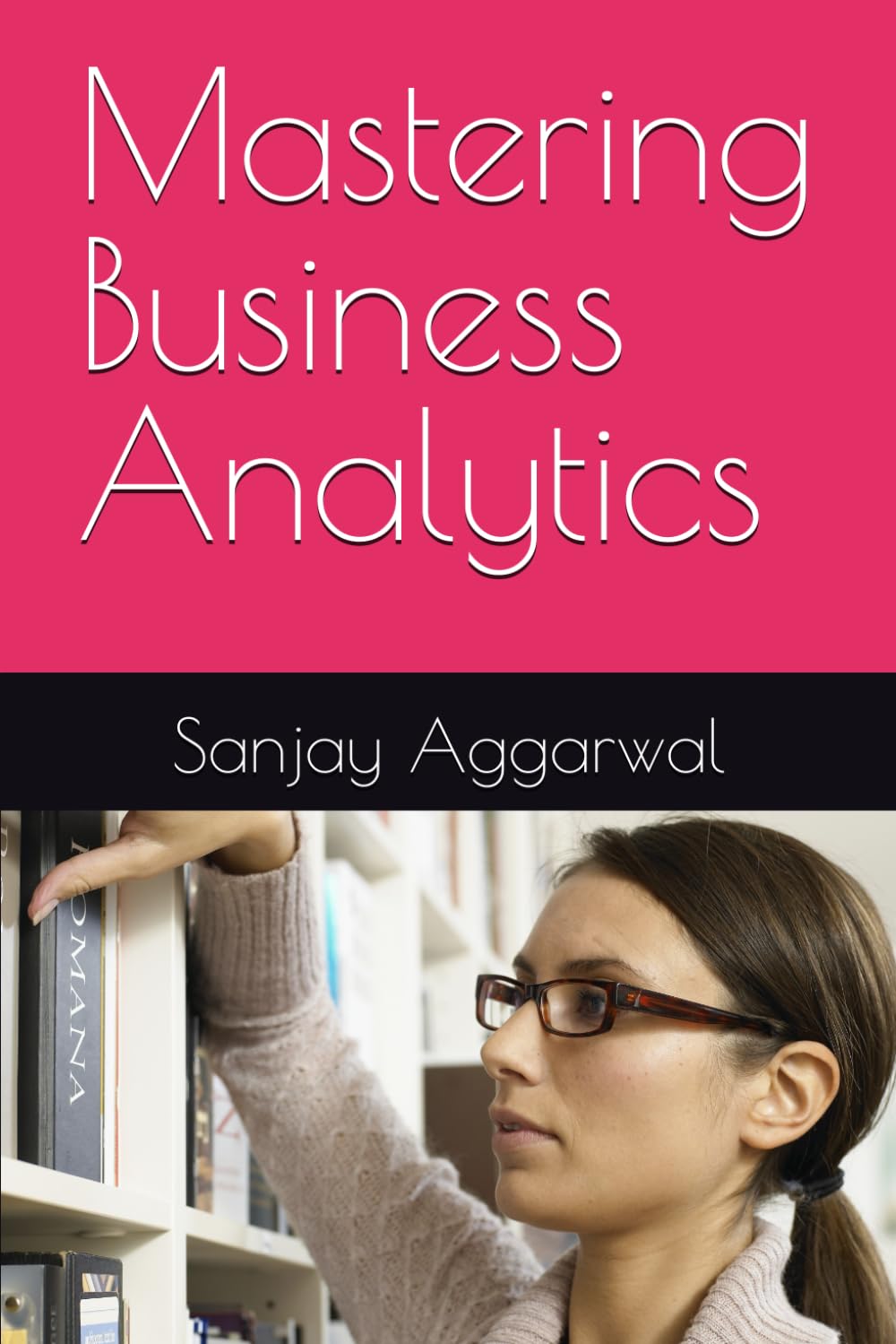 Mastering Business Analytics