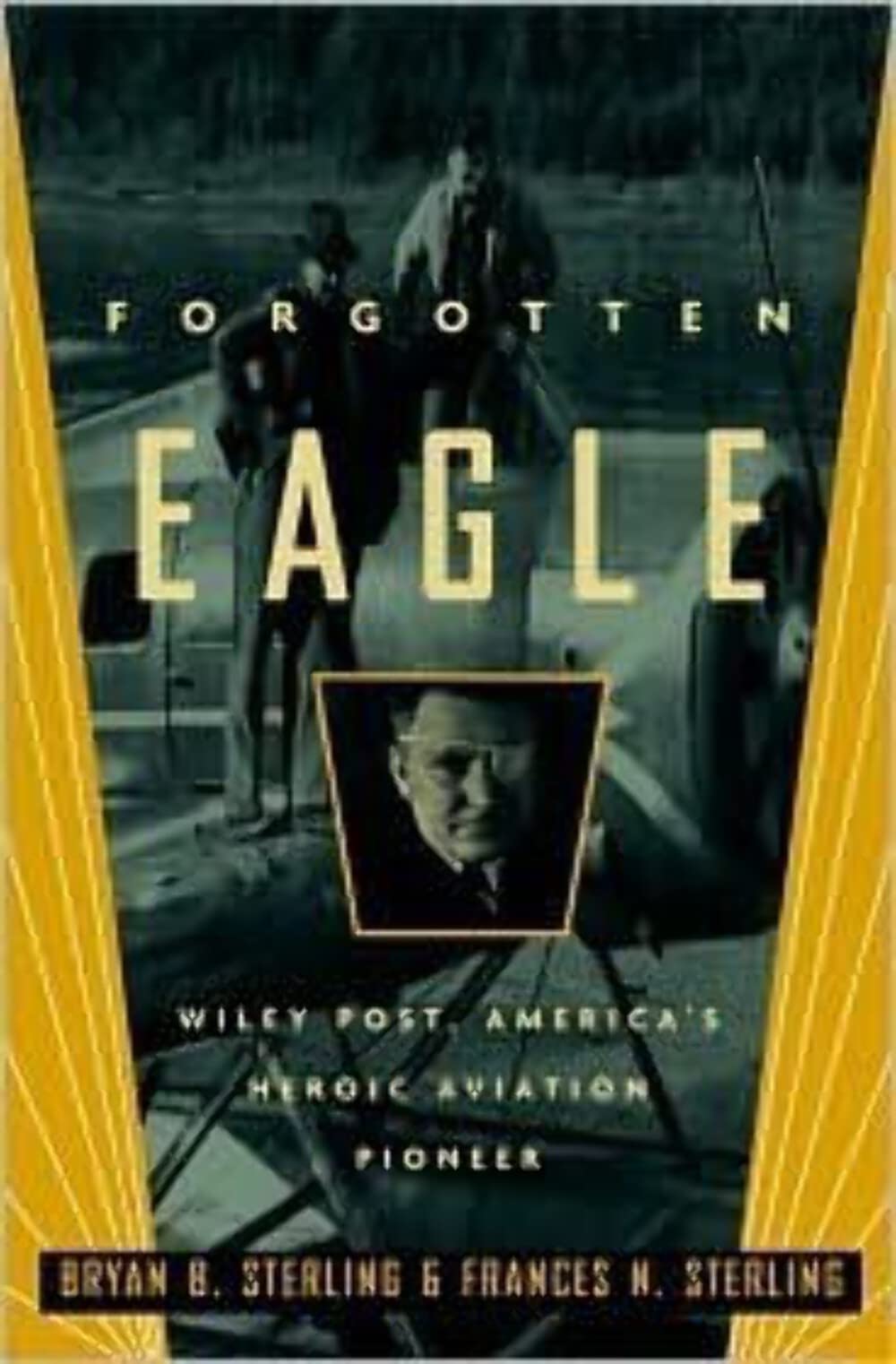 Forgotten Eagle: Wiley Post, America's Heroic Aviation Pioneer Hardcover – Illustrated, December 10, 2001