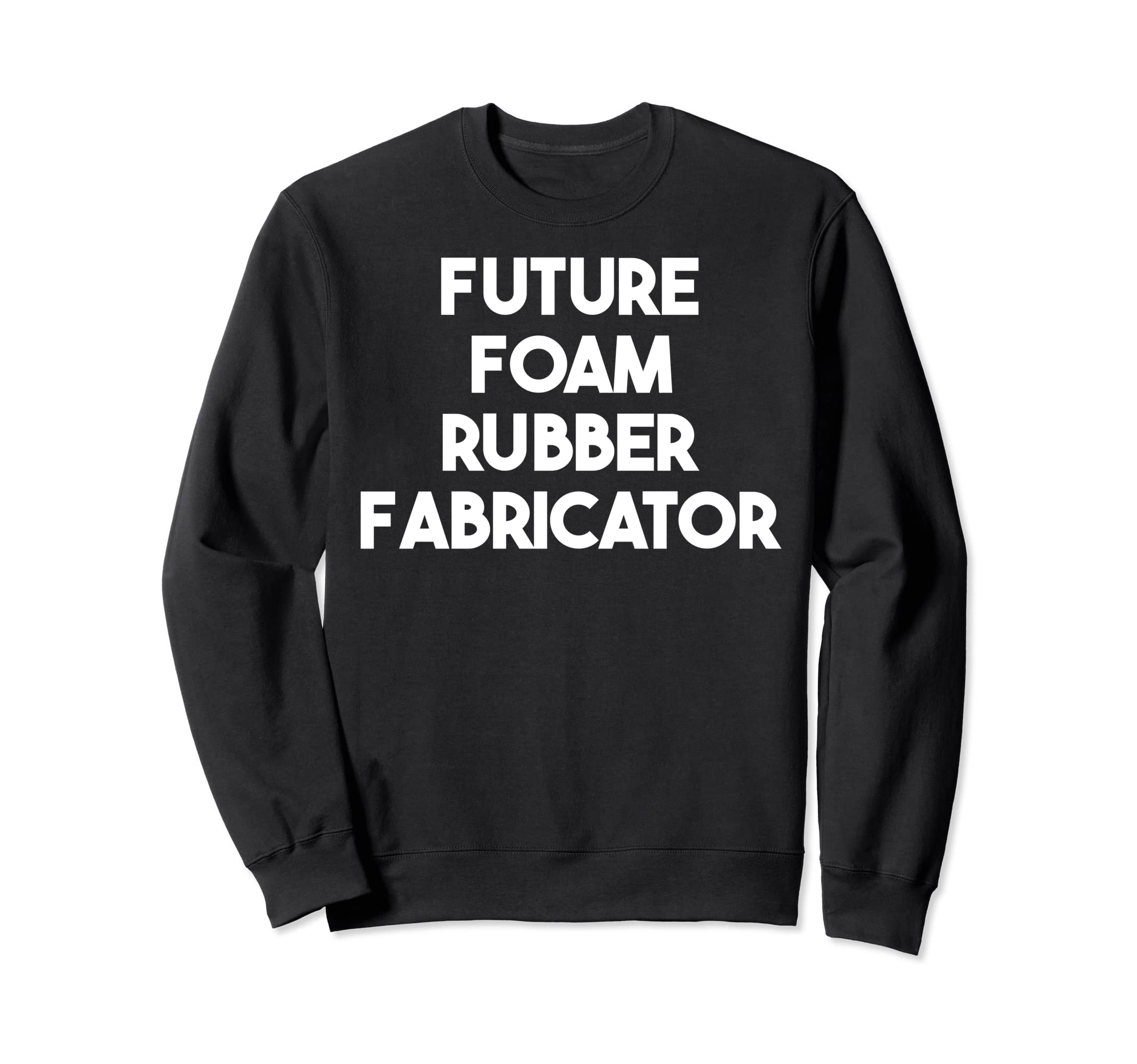 Future Foam Rubber FabricatorSweatshirt