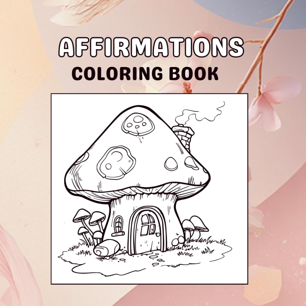 AFFIRMATION COLORING BOOK: Unwind, Relax, and Enjoy Hours of Creative Coloring Fun
