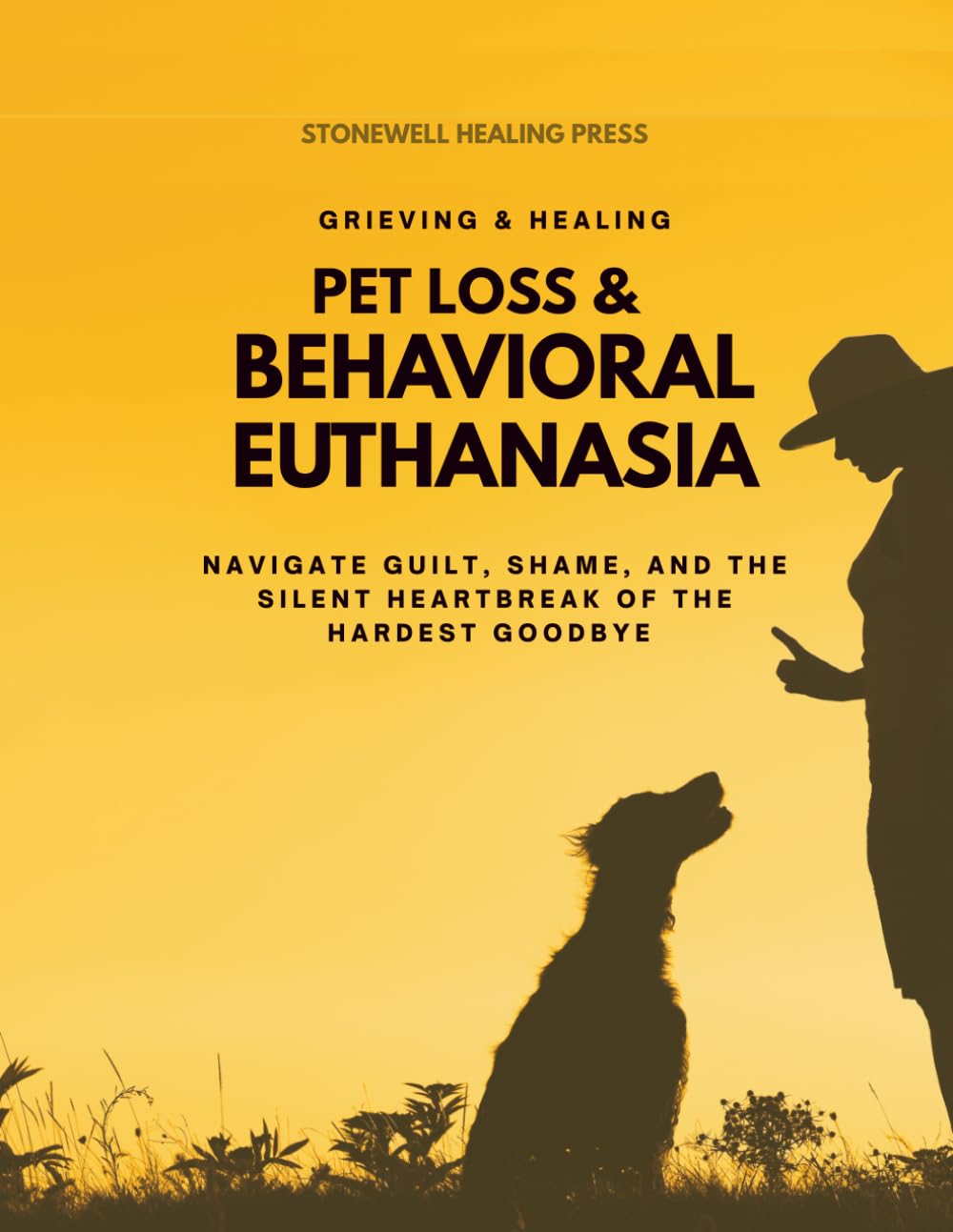 Pet Loss & Behavioral Euthanasia - Guided Toolkit for Grieving & Healing: Navigate Guilt, Shame, and the Silent Heartbreak of the Hardest Goodbye ... Through Pet Loss and The Hardest Goodbyes)