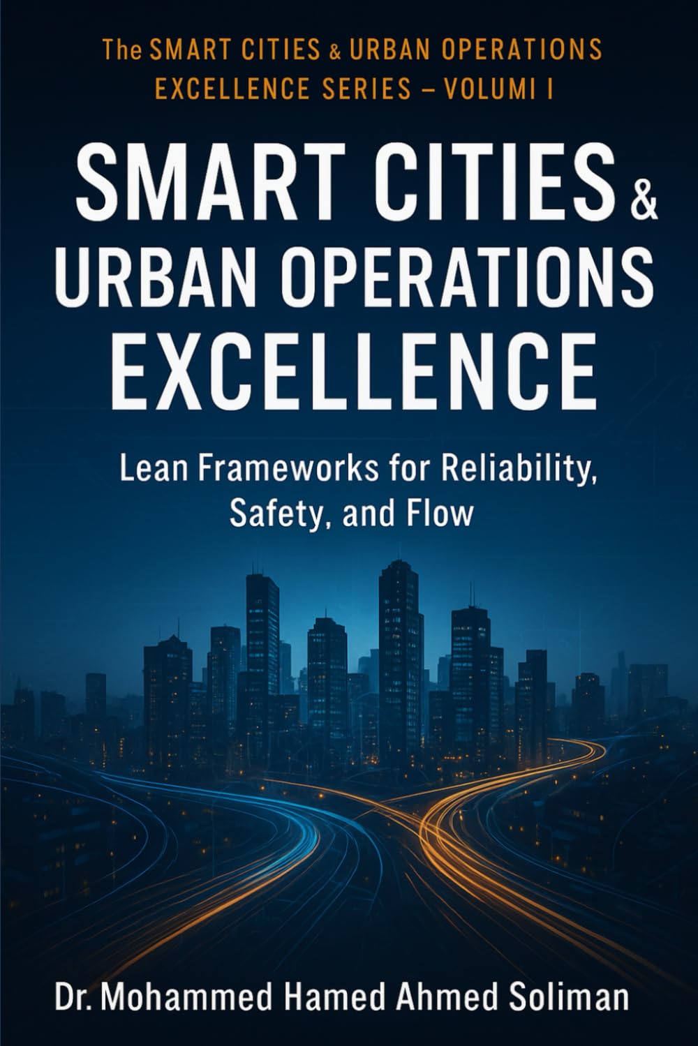 Smart City Operations Excellence: Lean Frameworks for Reliability, Safety, and Flow: 1 (The Smart Cities & Urban Operations Excellence Series)