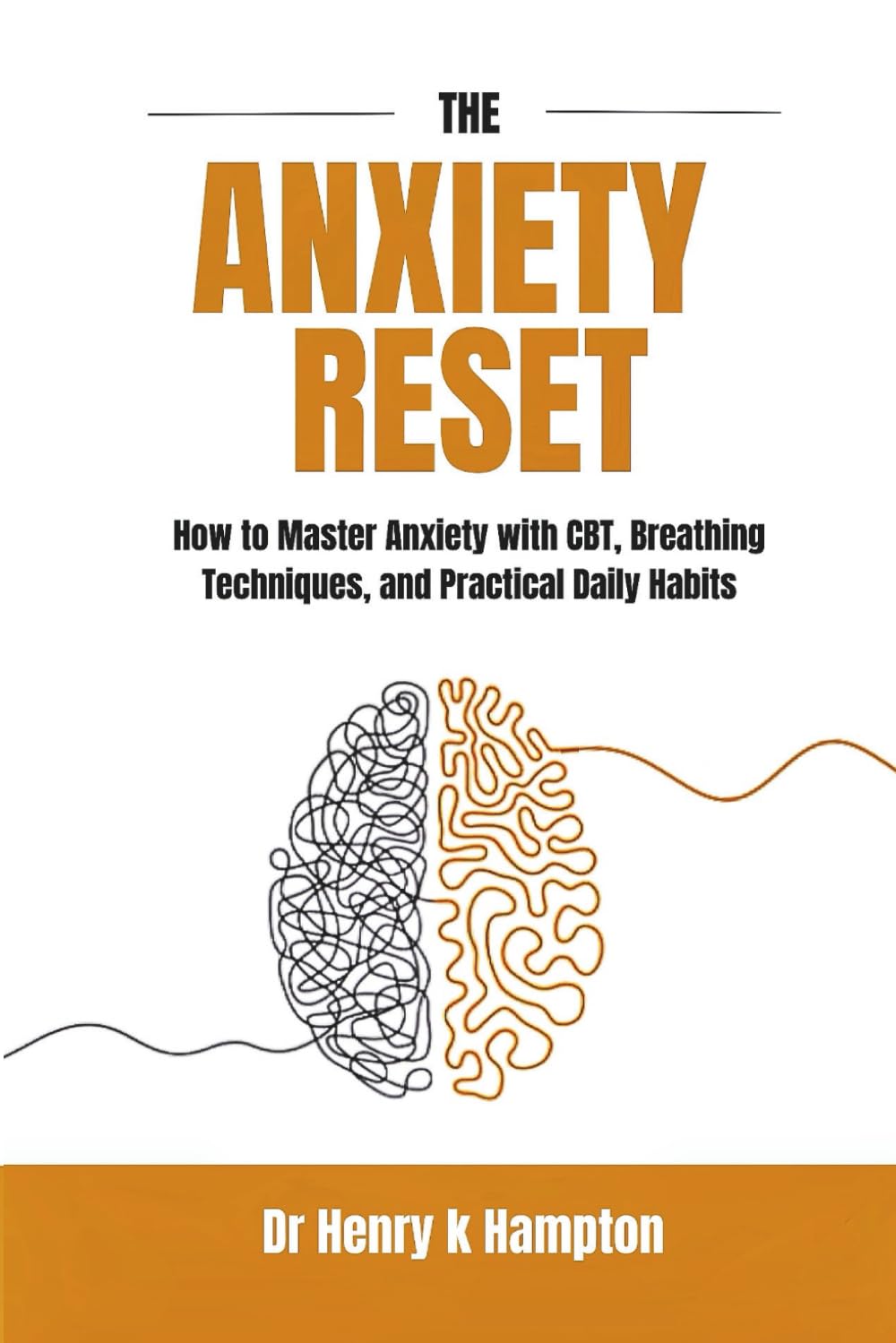The Anxiety Reset: How to Master Anxiety with CBT, Breathing Techniques, and Practical Daily Habits (Resetting the mind)
