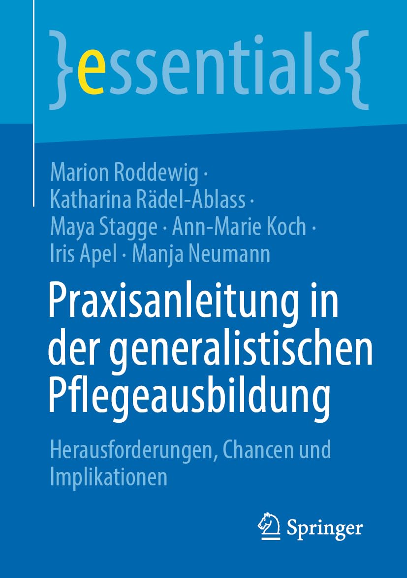 Praxisanleitung in der generalistischen Pflegeausbildung: Herausforderungen, Chancen und Implikationen (essentials)
