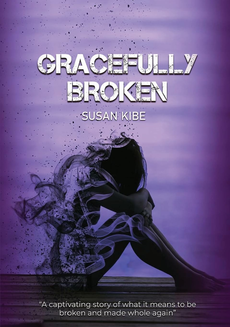 Gracefully Broken: A Captivating Story of What It Means to Be Broken and Made Whole