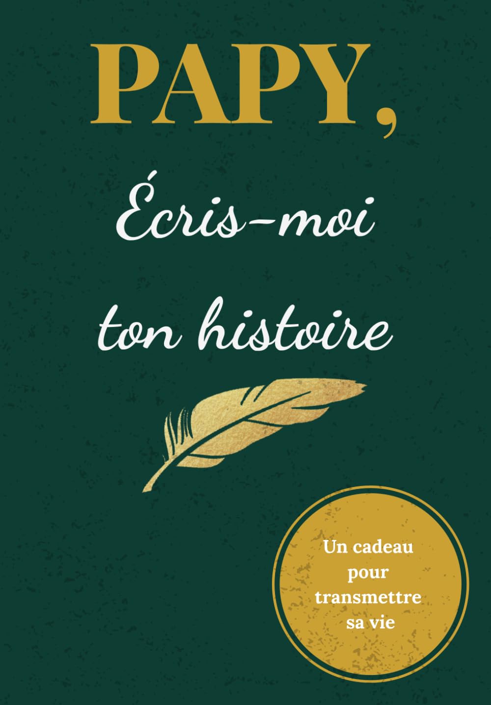 Papy, écris moi ton histoire: Journal Mémoire à Remplir – La Vie d’un Grand-Père Racontée à Travers Ses Souvenirs | Cadeau Touchant pour un Papy, Anniversaire ou Noël
