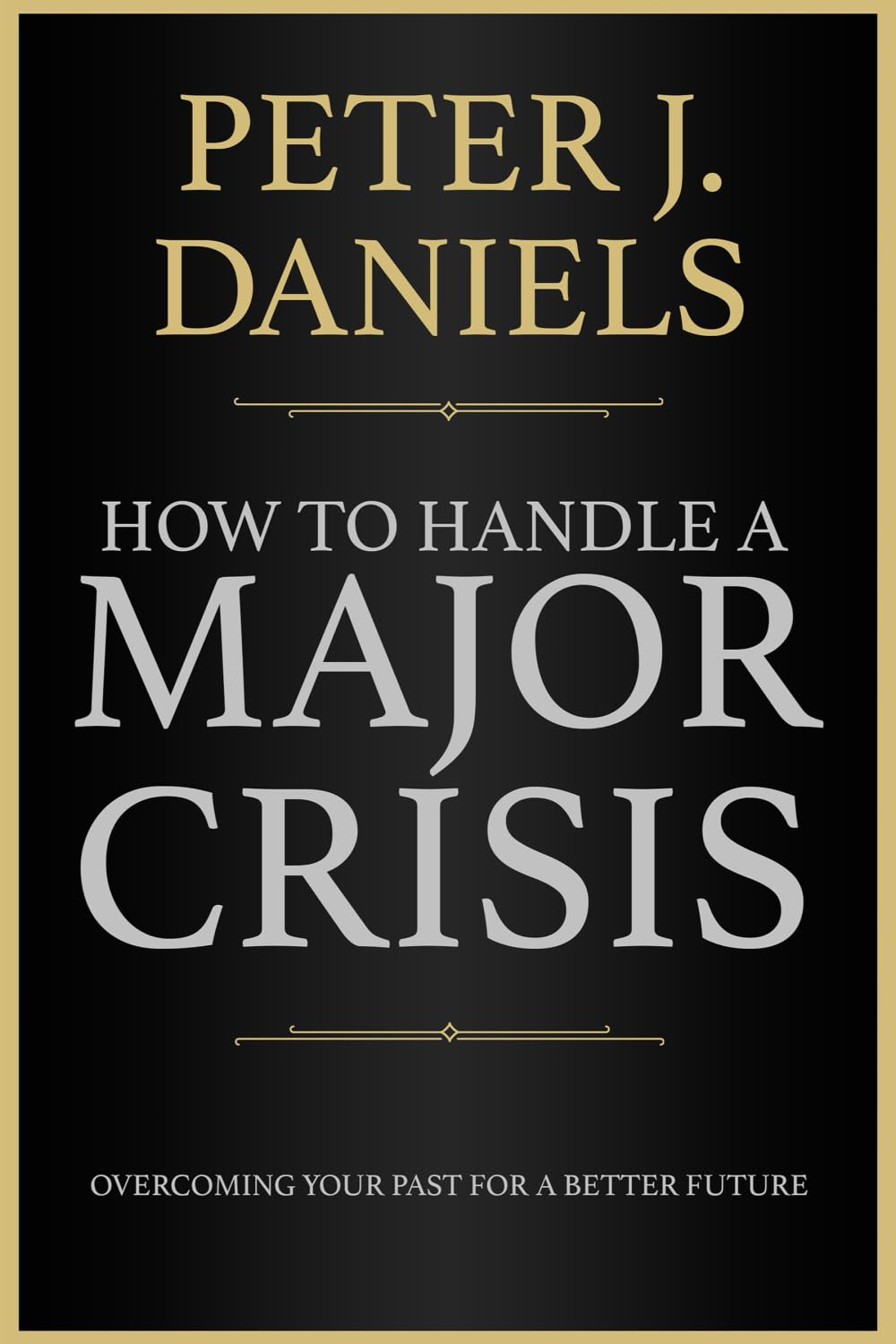 How to Handle a Major Crisis: Overcoming Your Past For a Better Future