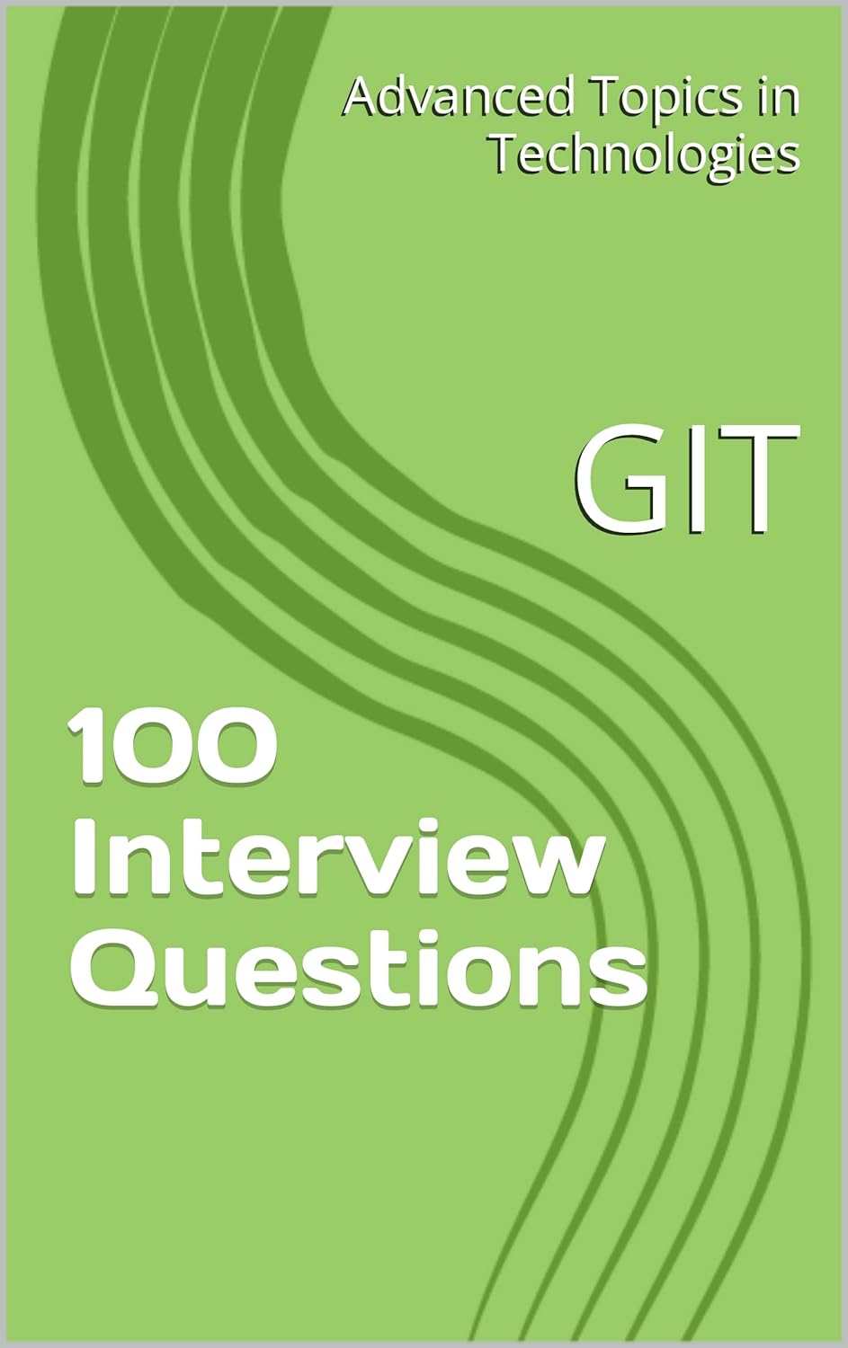 100 Interview Questions GIT (Advanced Topics in Technologies) eBook