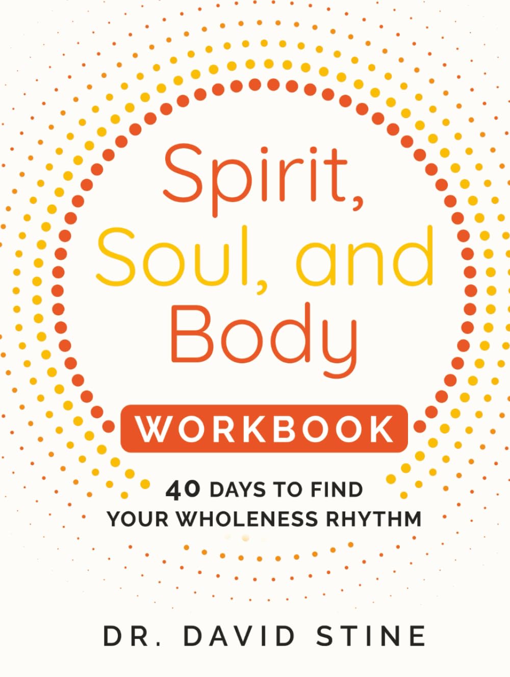 Spirit, Soul, and Body Workbook: 40 Days to Find Your Wholeness Rhythm