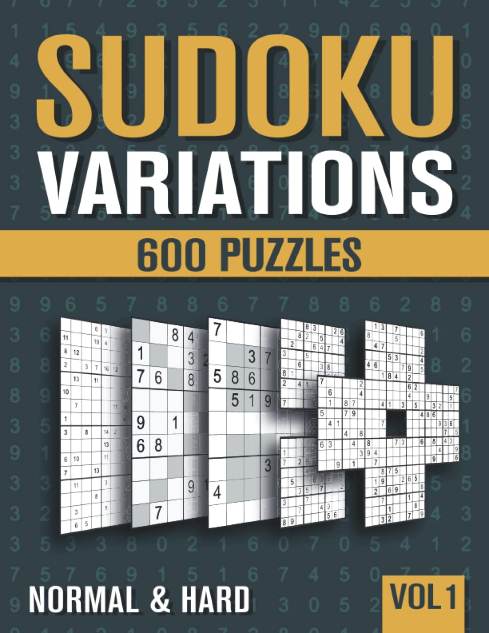 Sudoku Variations: Sudoku Book for Adults with 600 Sudoku in 9 Variants - Normal and Hard - Vol 1