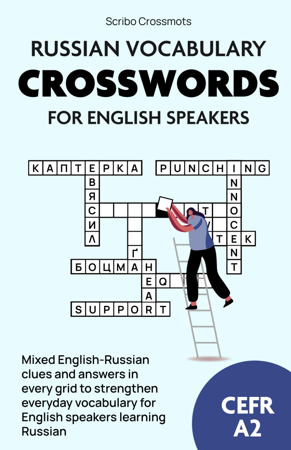 Russian Vocabulary Crosswords for English Speakers CEFR A2: Mixed English-Russian clues and answers in every grid to strengthen everyday vocabulary, ... CEFR for English-speakers learning Russian)