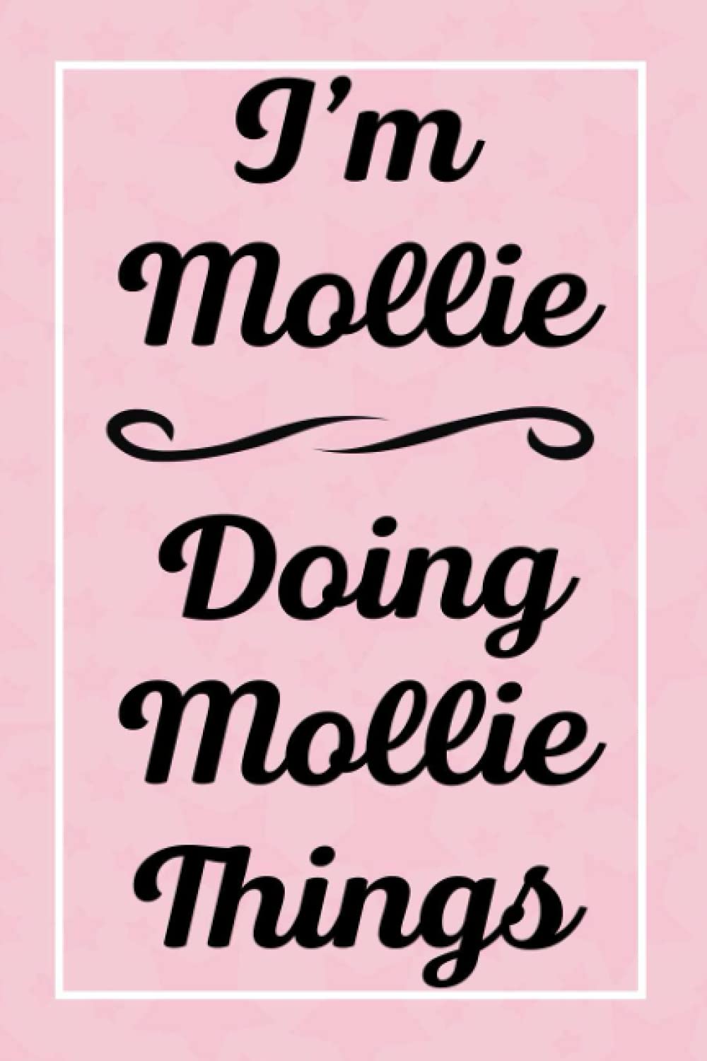 I'm Mollie Doing Mollie Things: Perfect for Sketching Drawing Noting and Writing, 120 Pages, 6x9