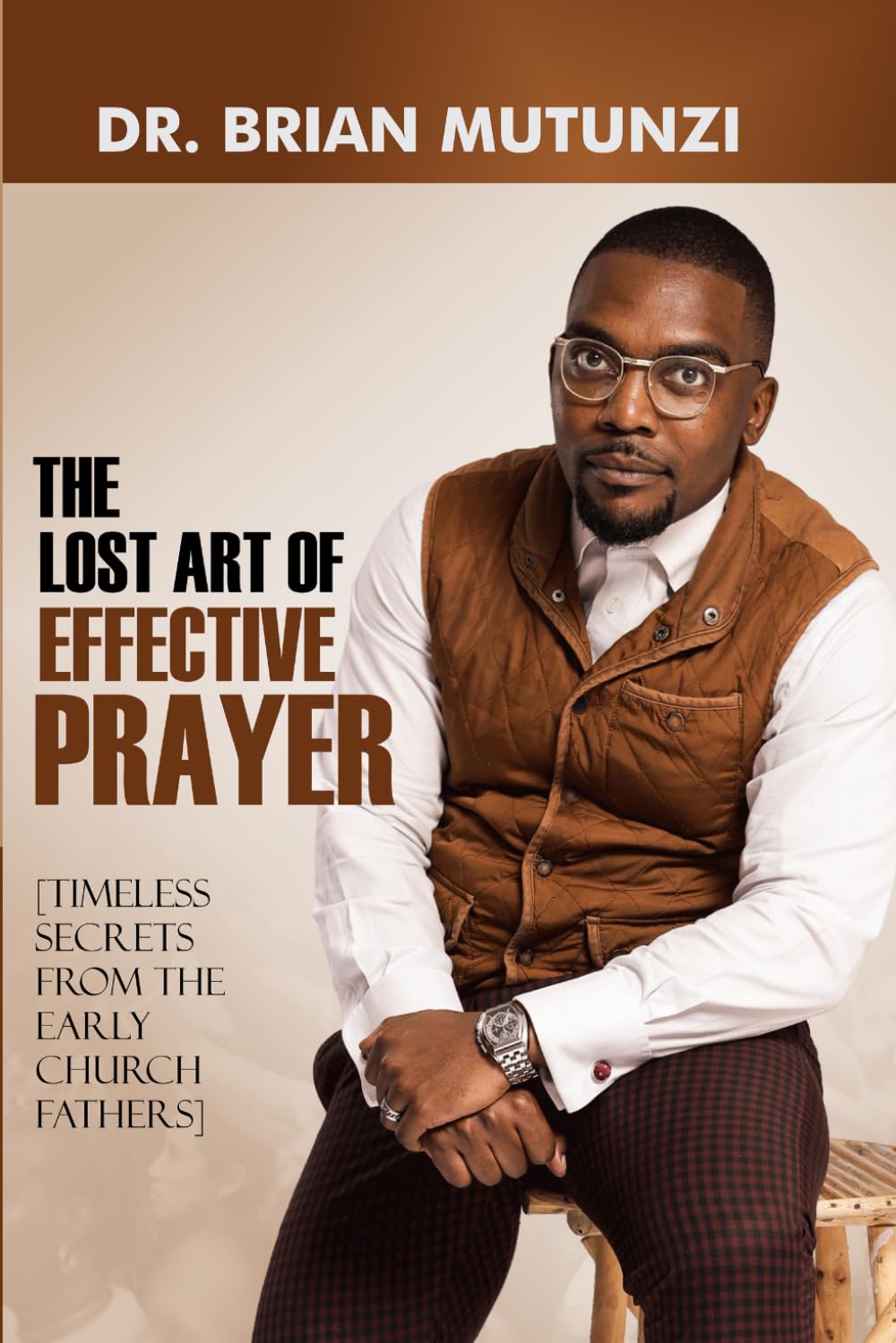 The Lost Art of Effective Prayer Vol.1: Timeless Secrets from the Early Church Fathers