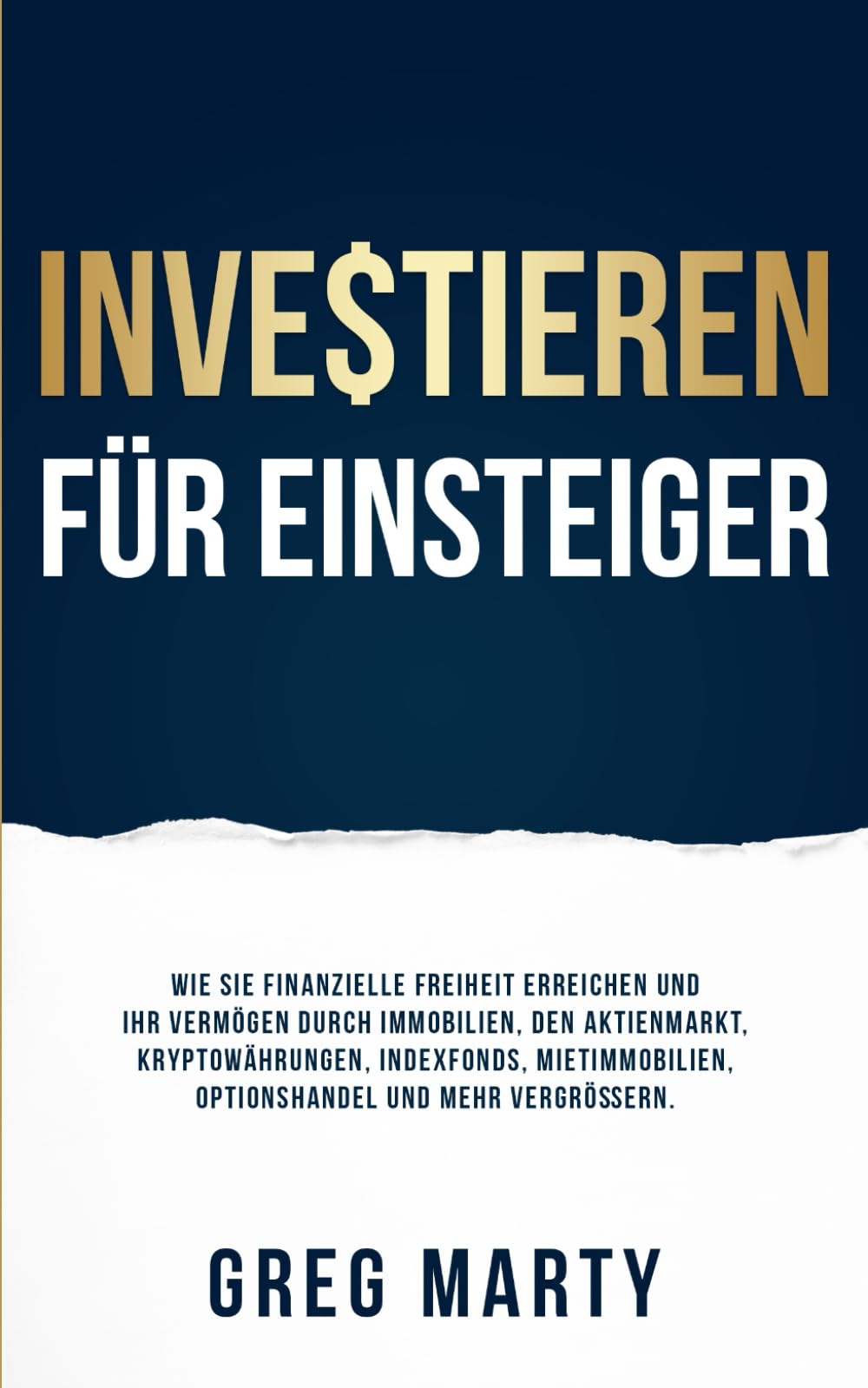 Investieren für Einsteiger: Wie Sie finanzielle Freiheit erreichen und Ihr Vermögen durch Immobilien, den Aktienmarkt, Kryptowährungen, Indexfonds, ... und Meisterung der Millionär-Mentalität)