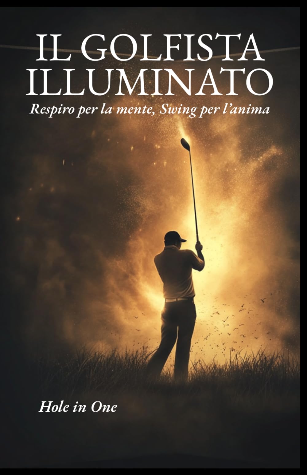 IL GOLFISTA ILLUMINATO: Respiro per la mente, Swing per l’anima