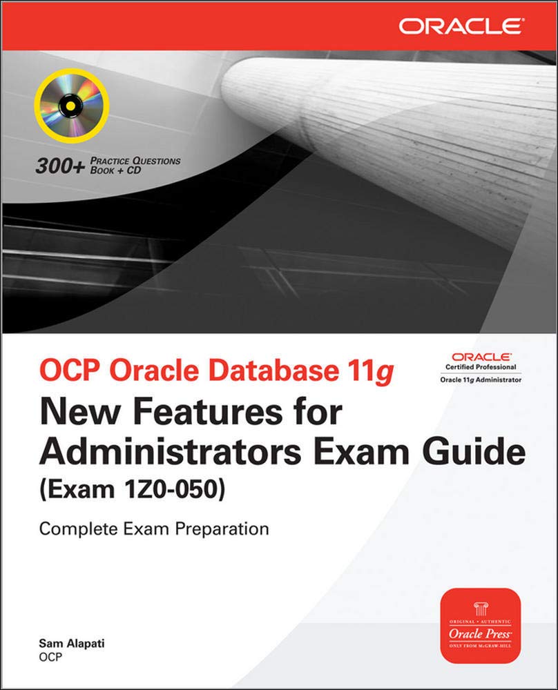 OCP Oracle Database 11g New Features for Administrators Exam Guide: Complete Exam Preparation (Exam 1Z0-050)