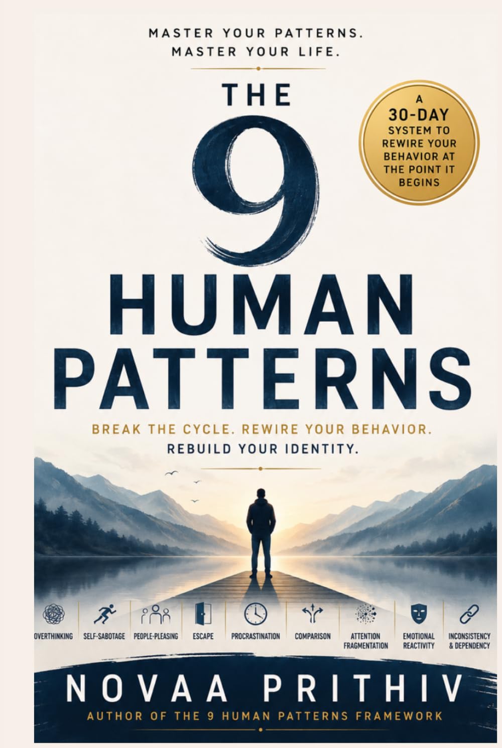 THE 9 HUMAN PATTERNS: BREAK THE CYCLE. REWIRE YOUR BEHAVIOR. REBUILD YOUR IDENTITY.