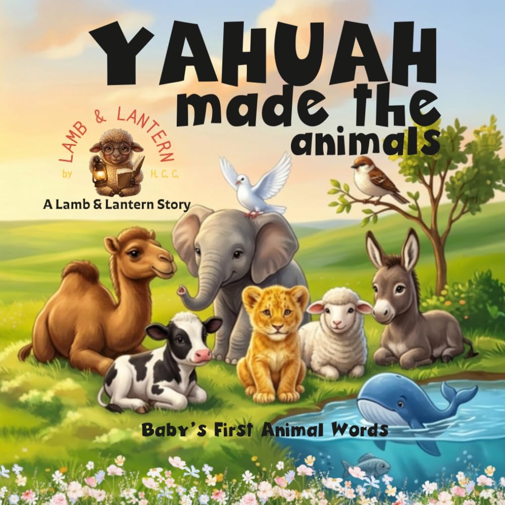 Yahuah Made the Animals: Baby’s First Animal Words (Lamb & Lantern Stories)