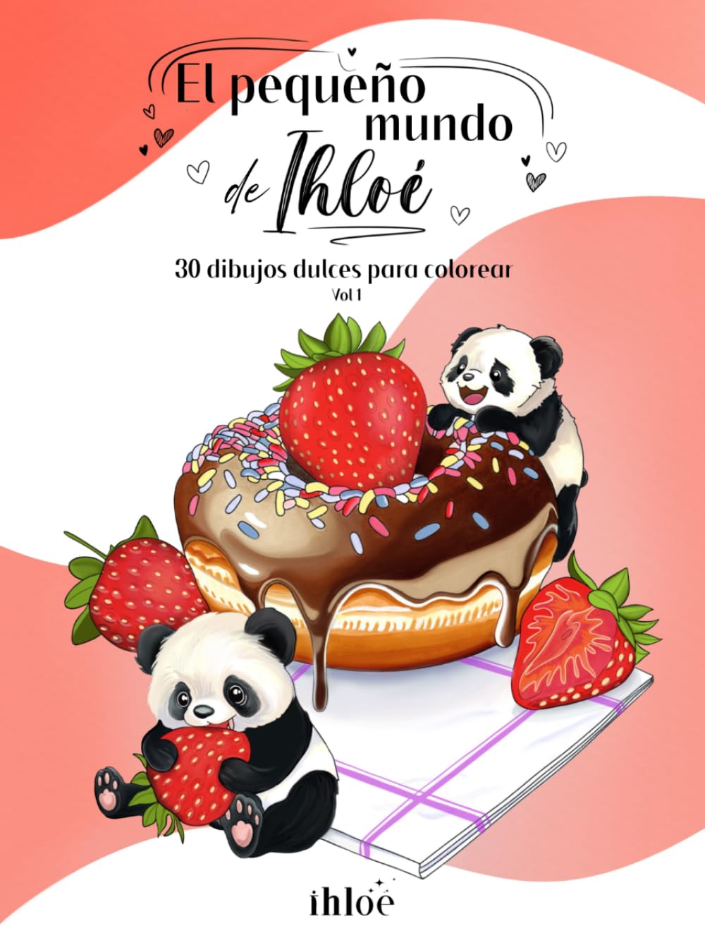 El pequeño mundo de Ihloé - Vol1: Libro de dibujos para colorear para adultos y niños con 30 dibujos de escenas relajantes, graciosas y golosas para desarrollar su creatividad