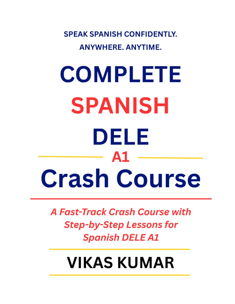 Complete Spanish DELE A1 Crash Course: A Fast-Track Crash Course with Step-by-Step Lessons for Spanish DELE A1