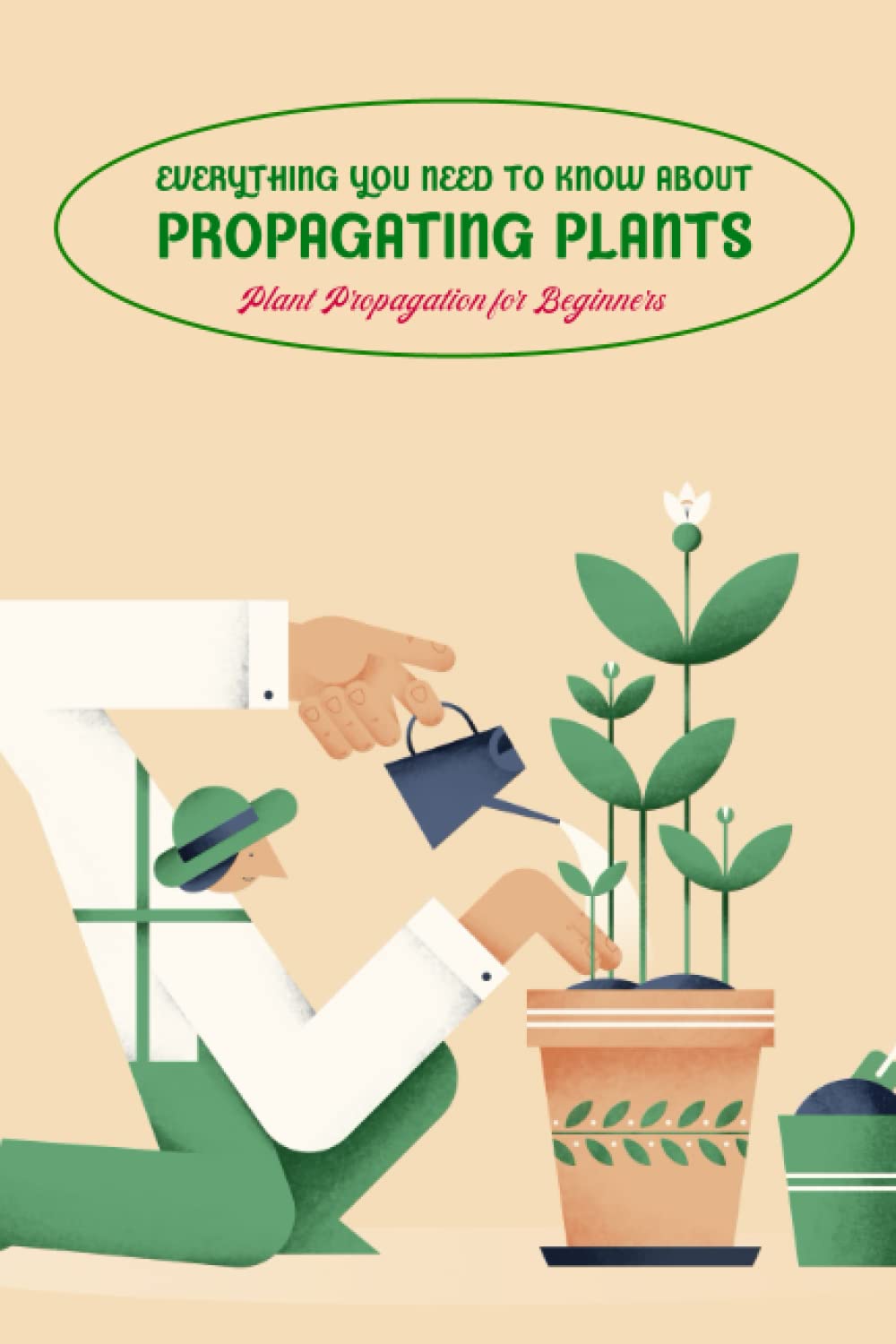 Everything You Need to Know About Propagating Plants: Plant Propagation for Beginners