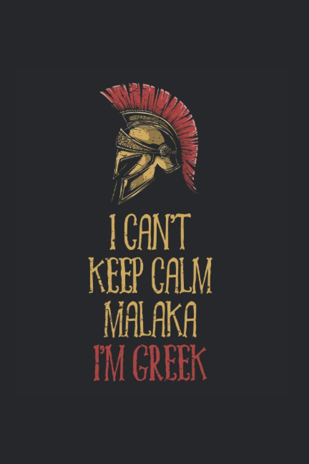 I can't keep calm Malaka I'm Greek: Notebook with Table of Contents A5 6x9 Inch Blank 120 Blank Pages Greece Gift Crete Sketchbook Rhodes Sketchbook Mykonos Gift Idea Holiday Diary
