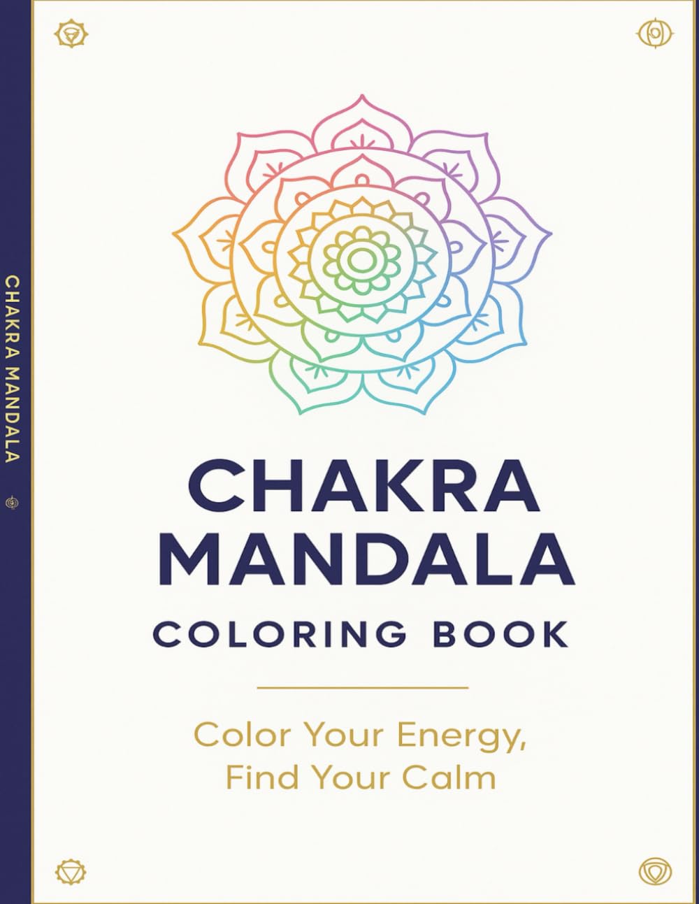 Chakra Mandala Coloring Book: A Calming Collection of 50 Chakra, Cosmic, Geometric & Spiritual Mandalas to Color and Relax