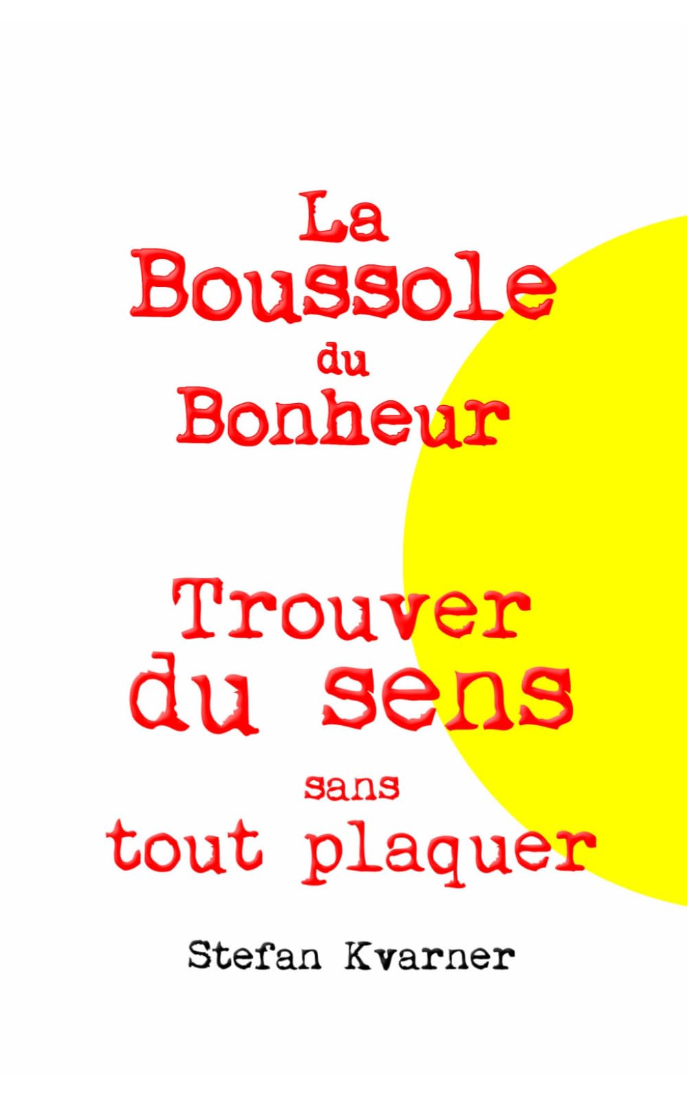 La Boussole du Bonheur: Trouver du sens sans tout plaquer
