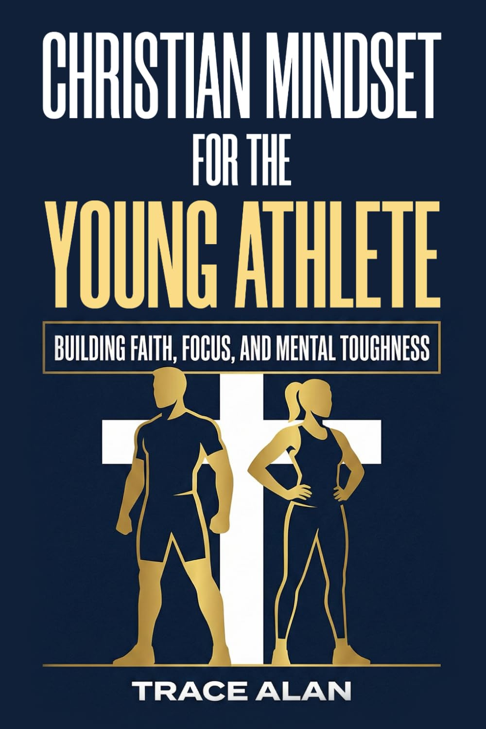 Christian Mindset for the Young Athlete: Building Faith, Focus, and Mental Toughness for Competition and Life (Christian Foundations for Young People)
