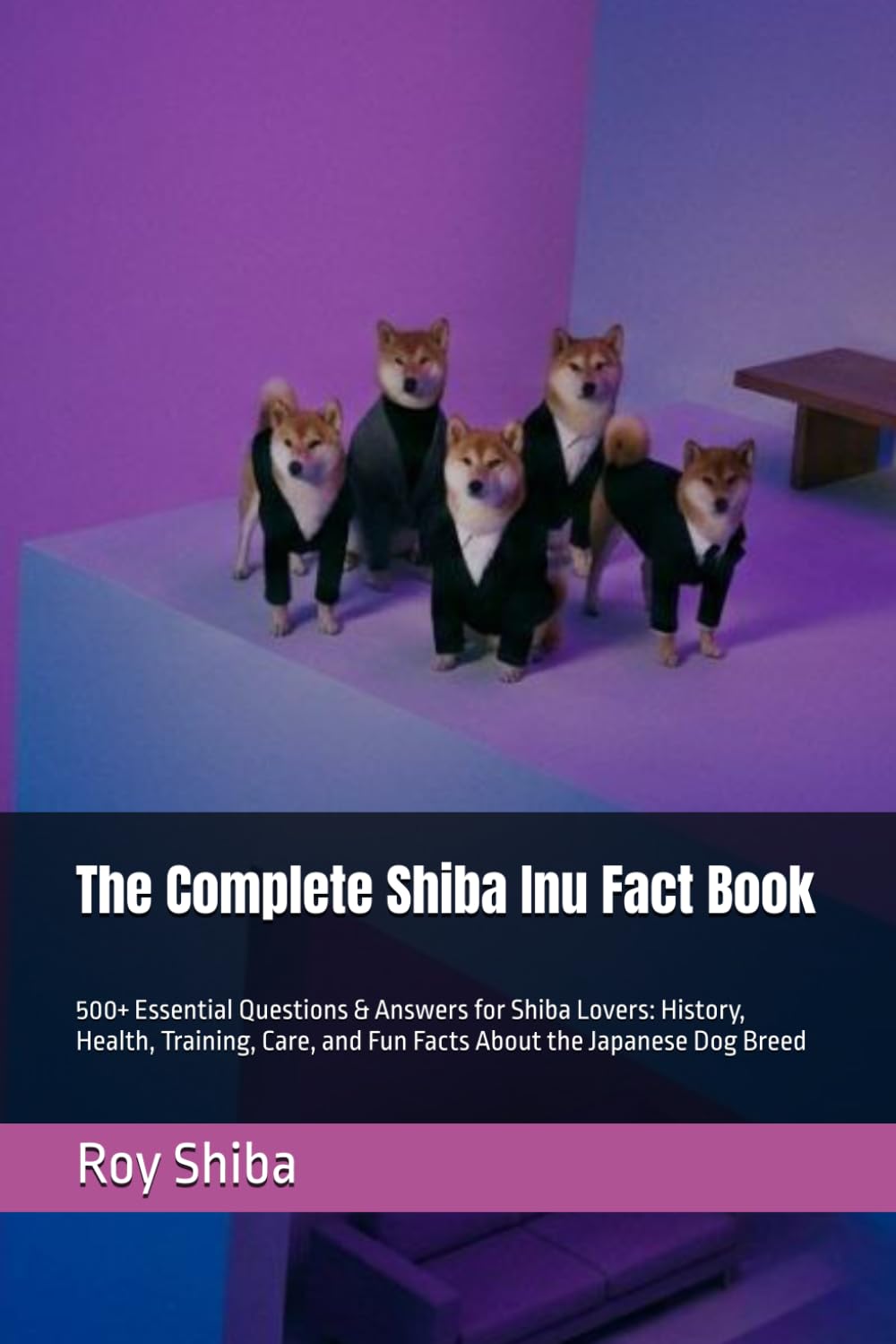 The Complete Shiba Inu Fact Book: 500+ Essential Questions & Answers for Shiba Lovers: History, Health, Training, Care, and Fun Facts About the Japanese Dog Breed (The Complete Dog Guide Series)