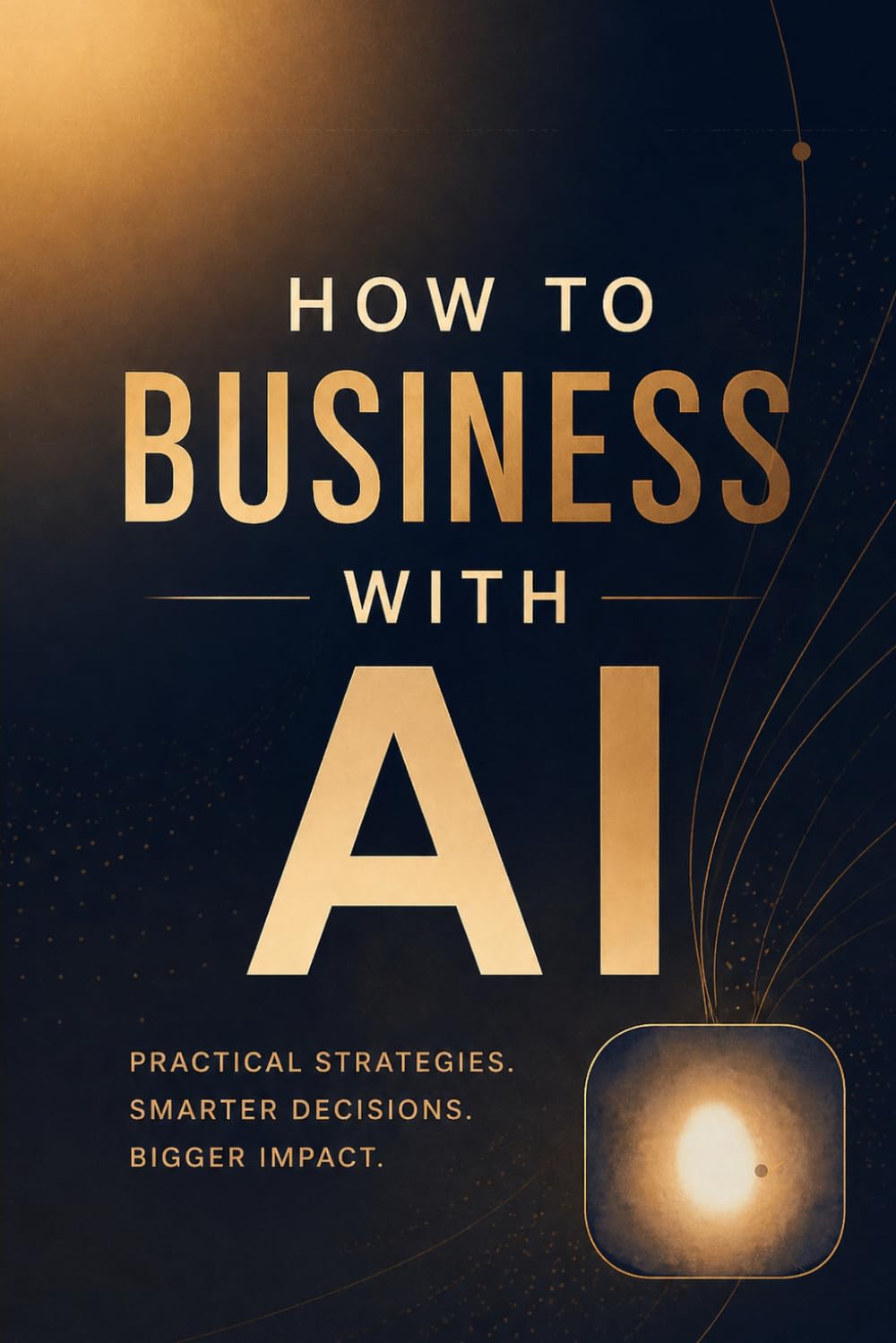 How to business with AI: The AI platform playbook: A Thorough Business Guide to ChatGPT, Claude, Copilot, Jasper, Zapier, and 18 More AI Tools Plus a Prompting Guide for Accurate, Profitable Results