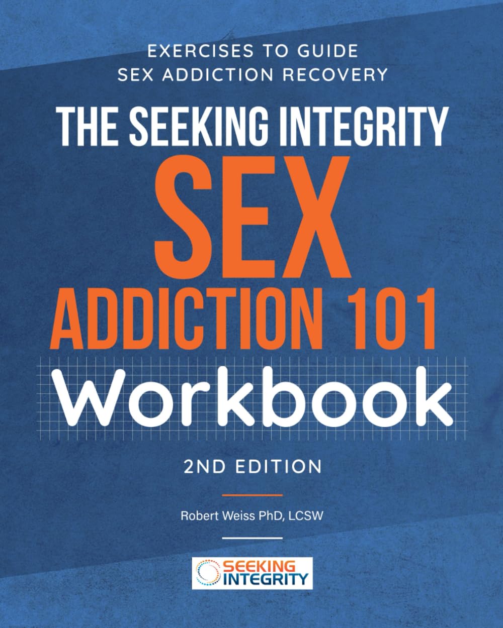 The Seeking Integrity Sex Addiction 101 Workbook: Exercises to Guide Sex Addiction Recovery Paperback – September 2, 2022