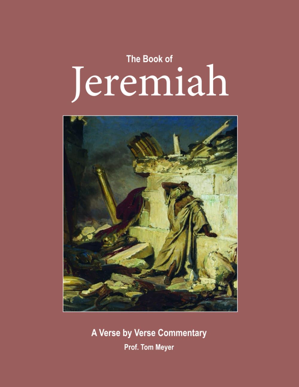 The book of Jeremiah: A verse by verse commentary