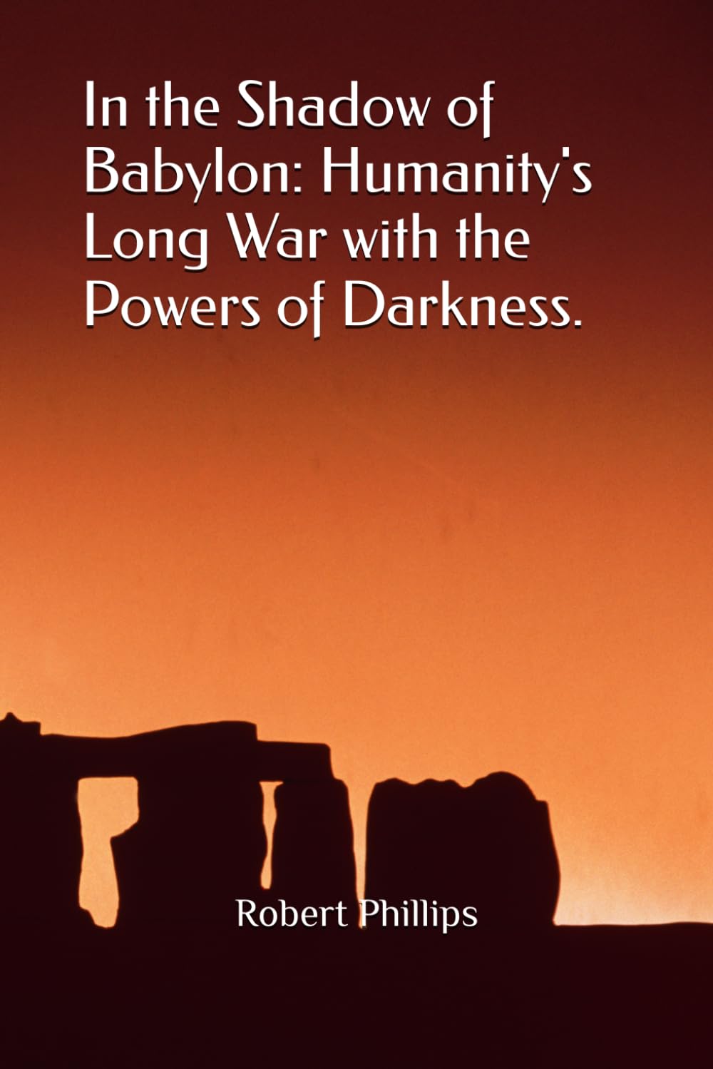 In the Shadow of Babylon: Humanity's Long War with the Powers of Darkness.