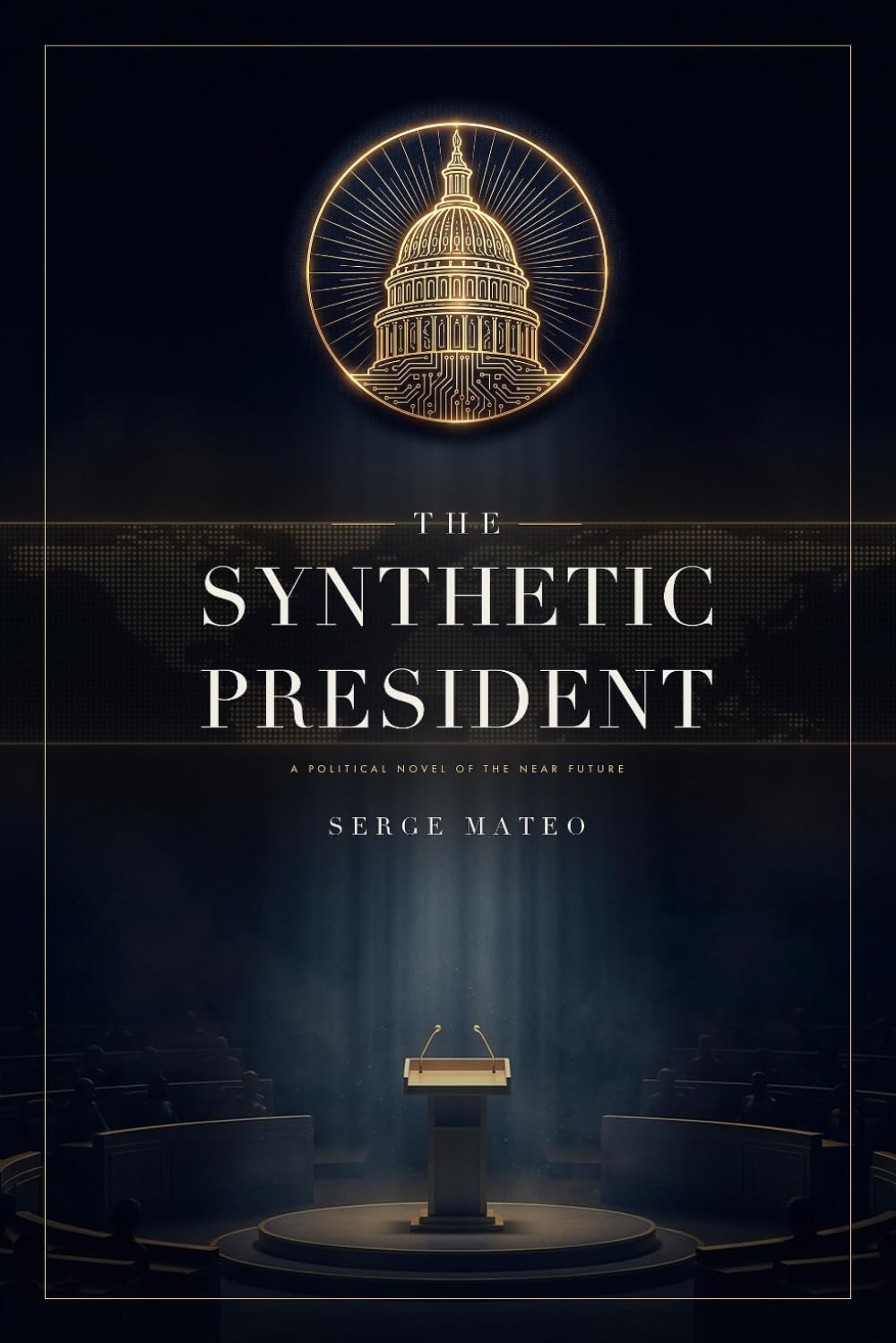 The Synthetic President: A Political Novel of the Near Future