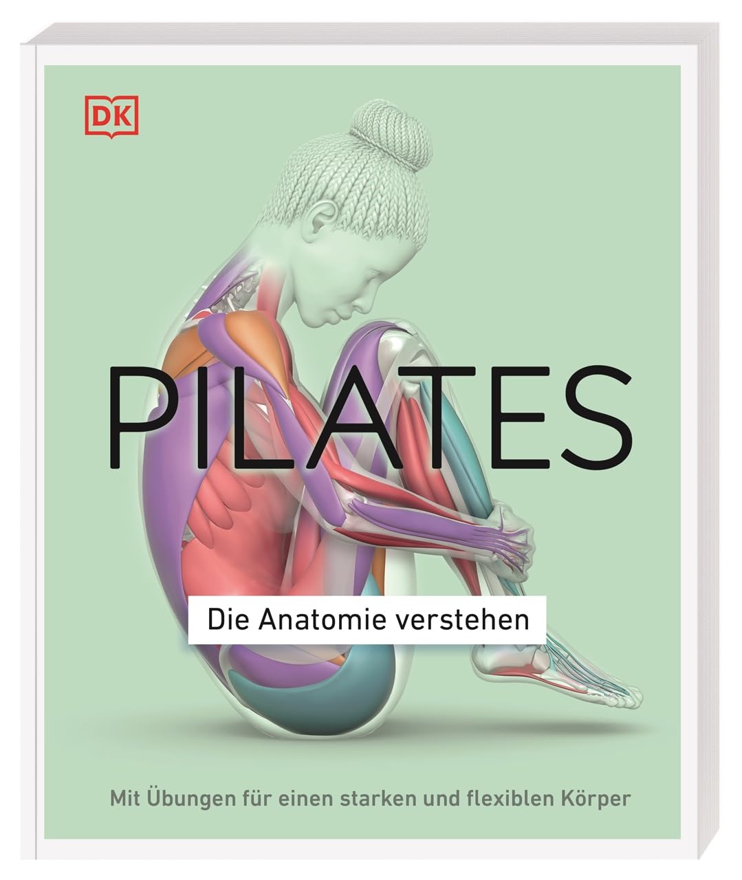 Pilates - Die Anatomie verstehen: Mit Übungen für einen starken und flexiblen Körper