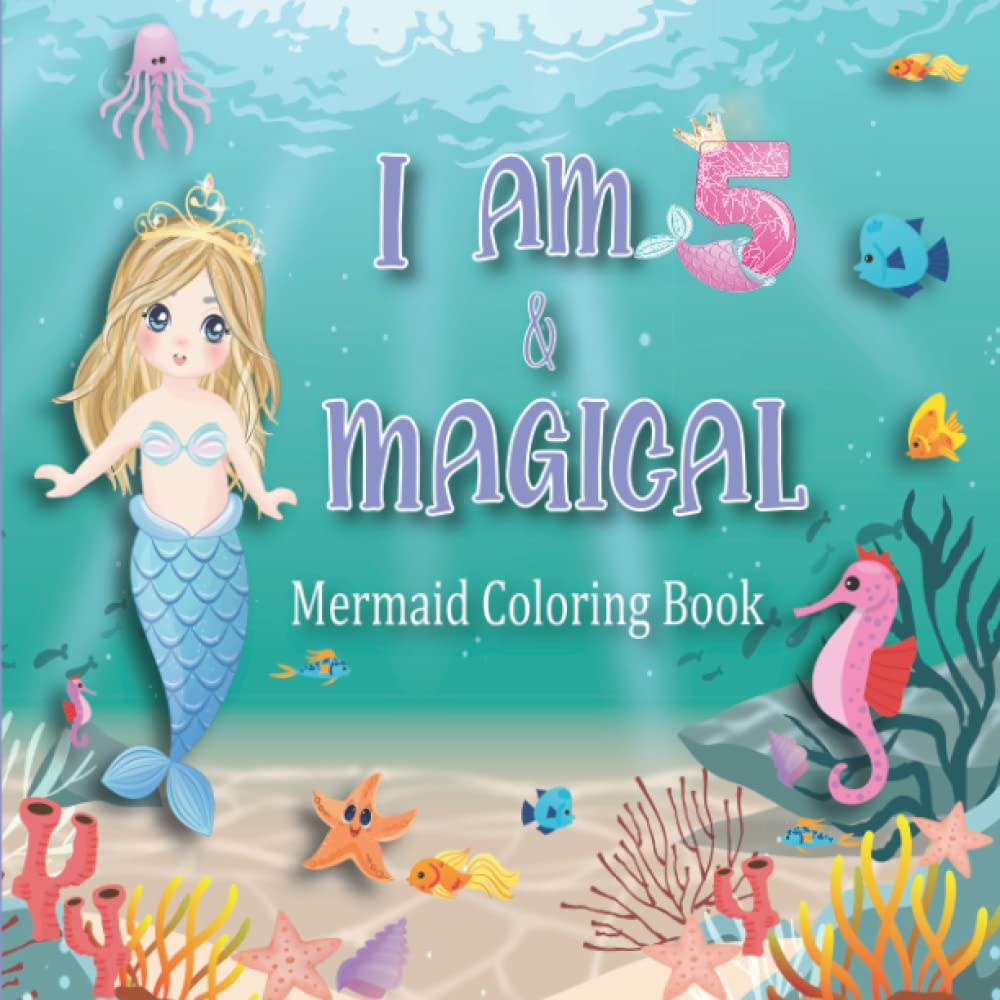 I am 5 And Magical Birthday Gift For 5 Year Old Girl: Mermaid Coloring Book for 5 Year Old Girl Gifts | Cute Birthday / Christmas Gift Ideas For Little Girl Age 5