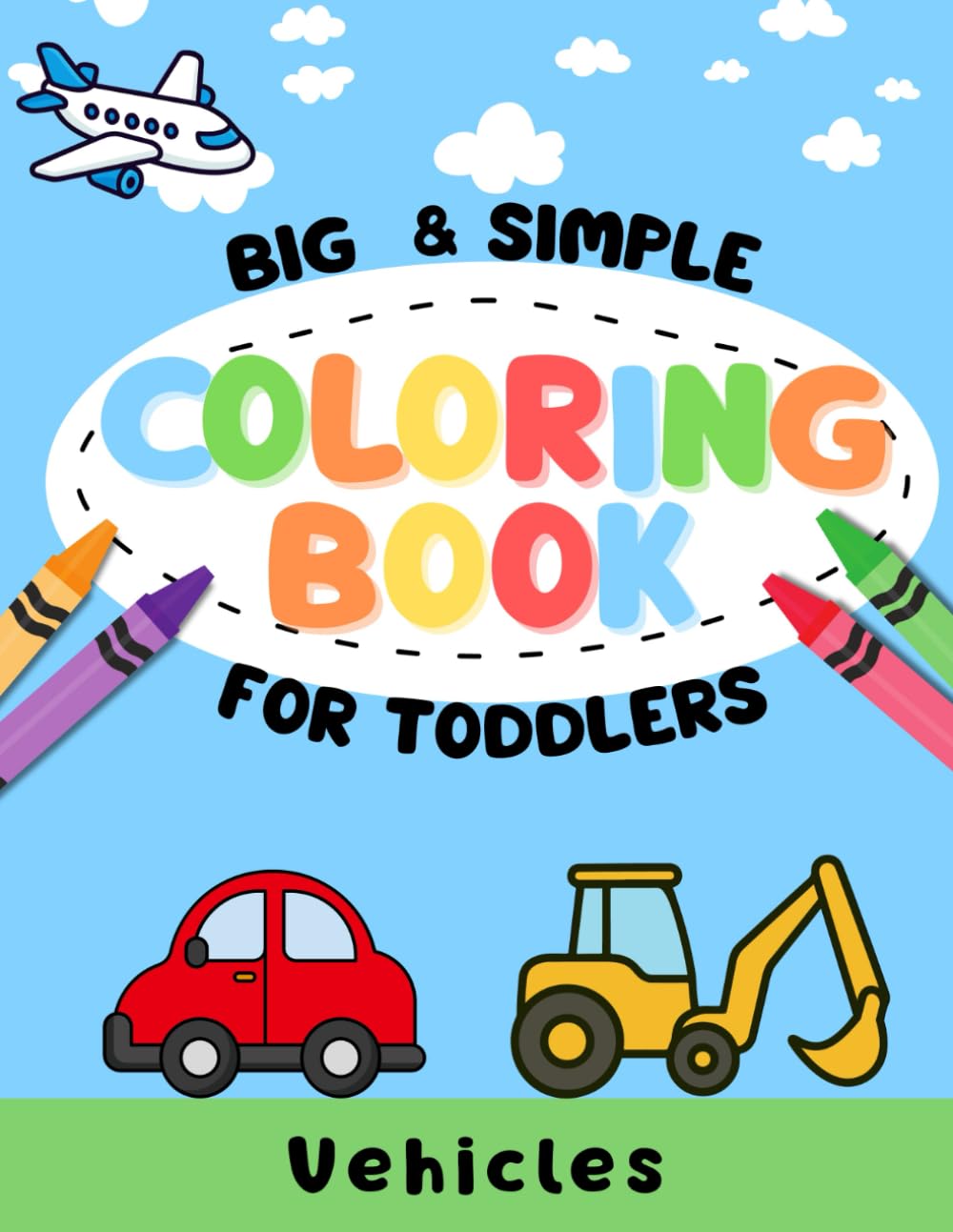 Coloring book for toddlers: vehicles: big and easy first coloring book for kids