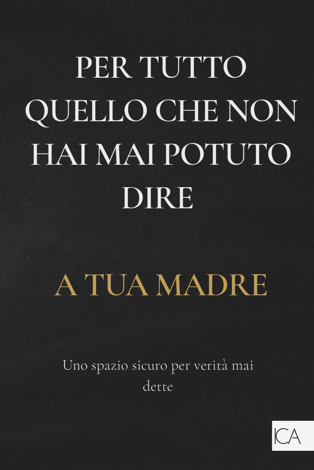 Per tutto quello che non hai mai potuto dire a tua madre: diario di crescita personale | scrittura terapeutica per guarire ferite dell’infanzia | lasciare andare il passato e ritrovare la propria voce
