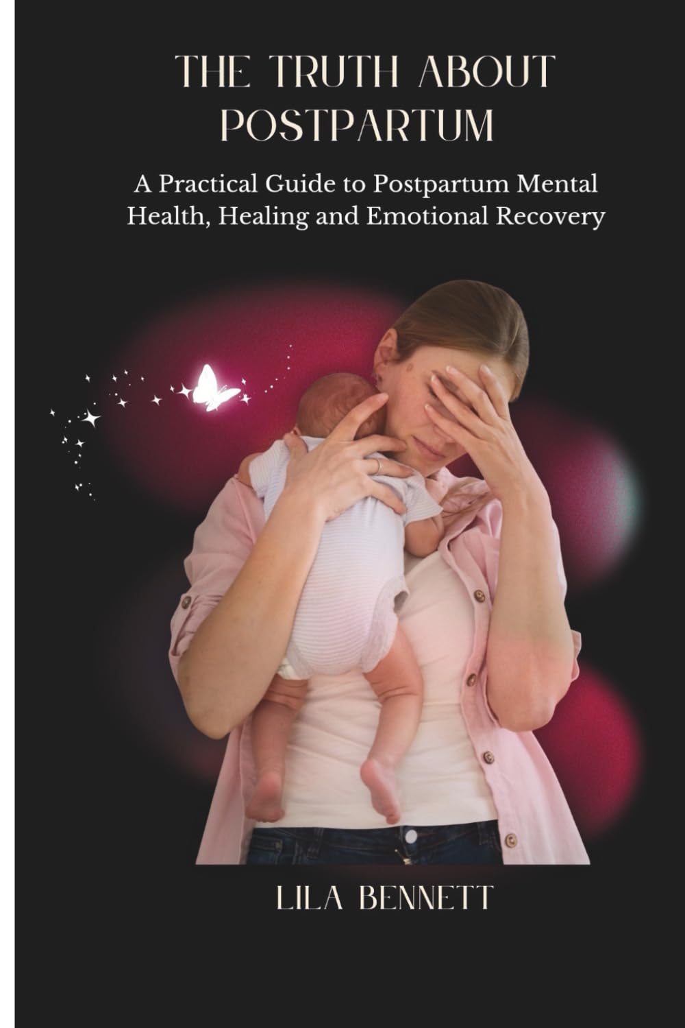 The truth about postpartum: A practical guide to postpartum mental health, healing and emotional recovery