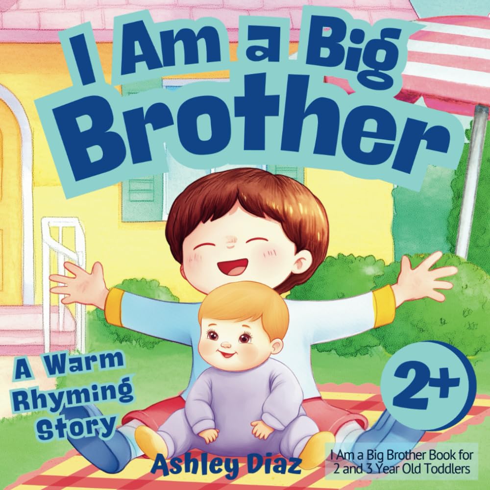 I Am a Big Brother Book for 2 and 3 Year Old Toddlers: A Warm Rhyming Story on How to Be a Loving Brother for a New Baby Sibling