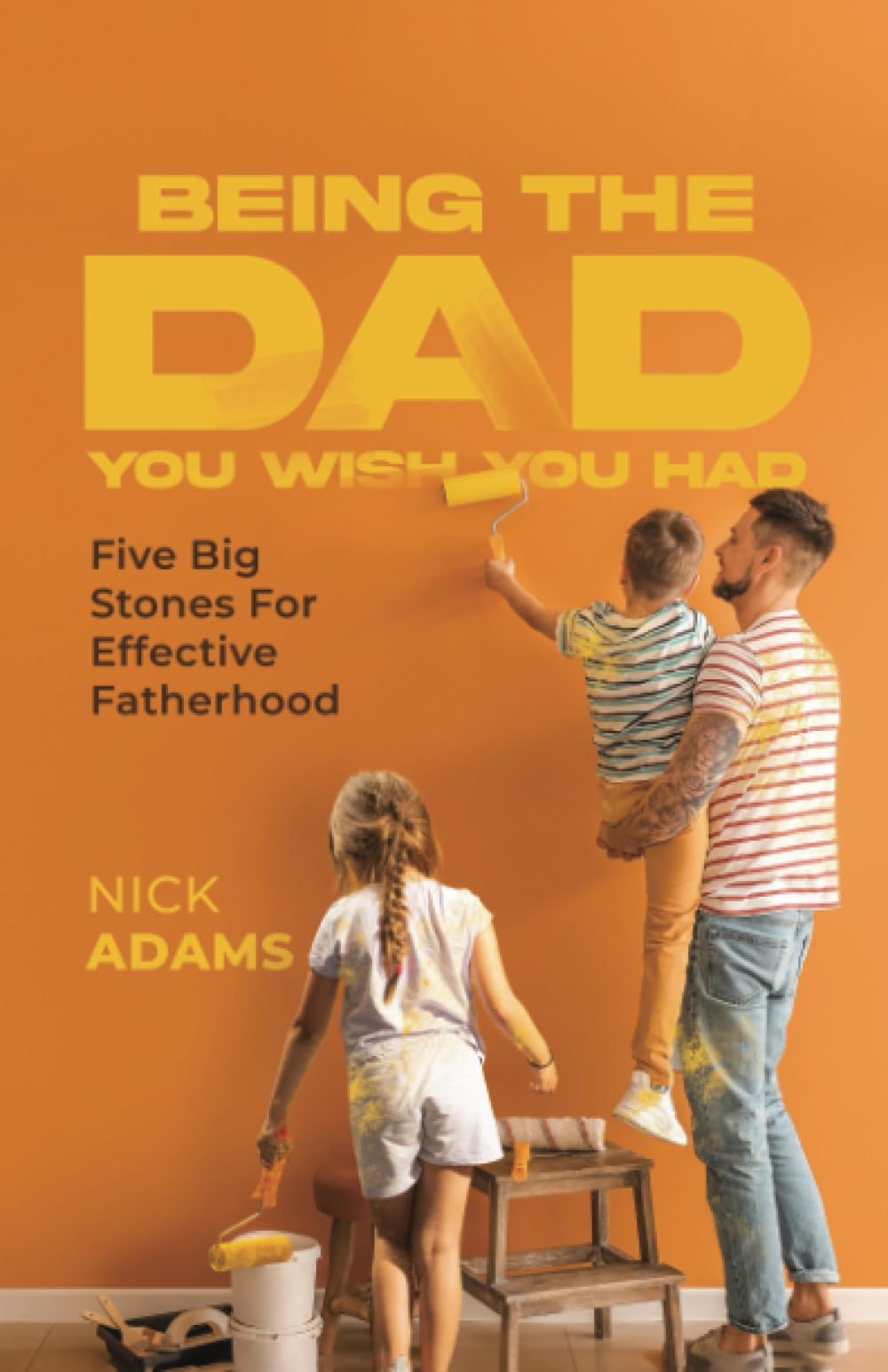 Being the Dad You Wish You Had: Five Big Stones For Effective Fatherhood