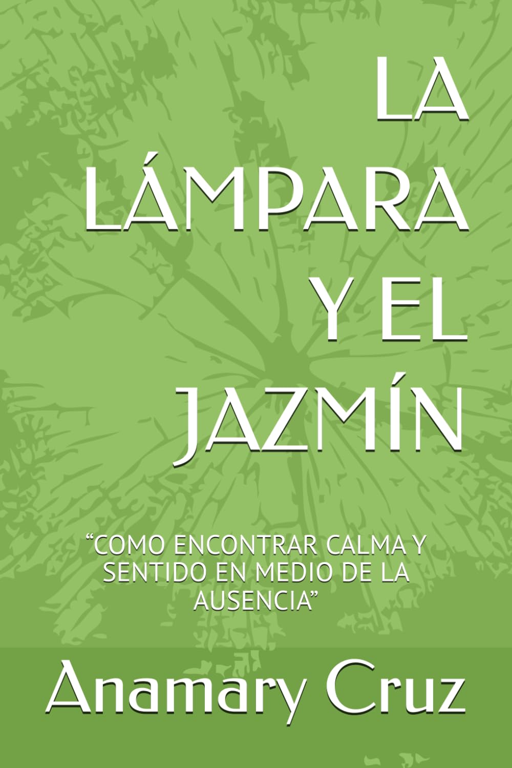 LA LAMPARA Y EL JAZMÍN: “COMO ENCONTRAR CALMA Y SENTIDO EN MEDIO DE LA AUSENCIA”
