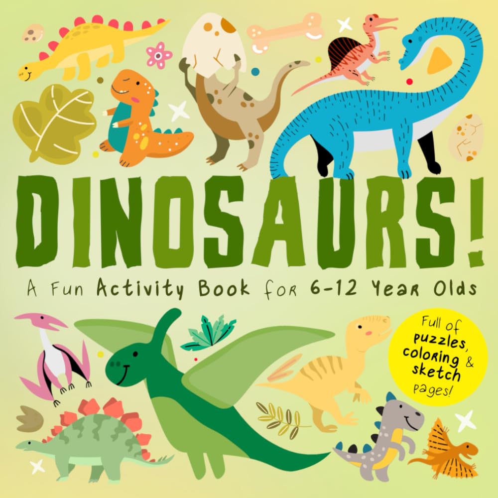 Dinosaurs!: A Fun Activity Book for 6-12 Year Olds (Full of Puzzles, Coloring and Sketch pages!) (Activity Books For Kids)