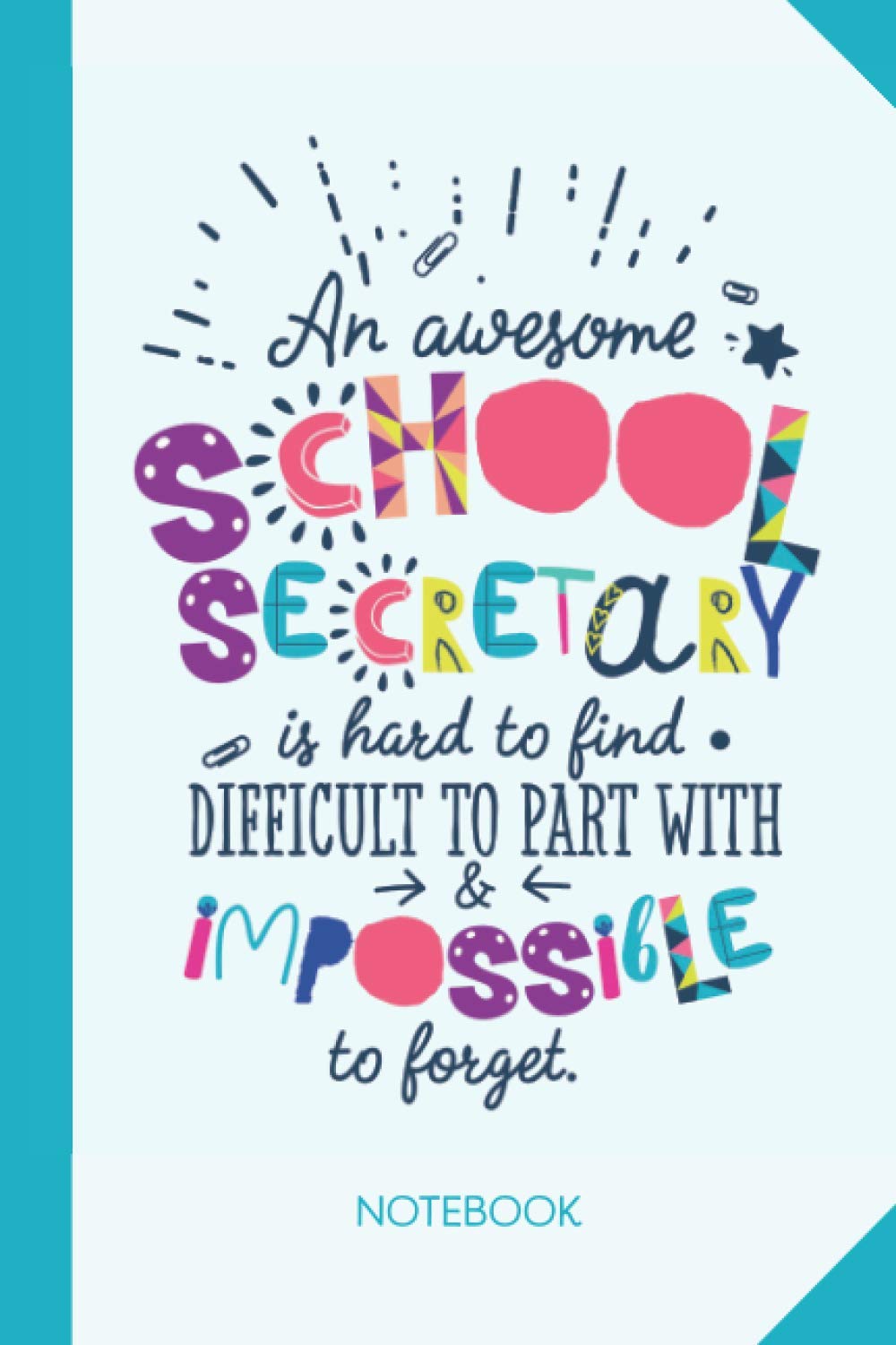 An awesome School Secretary is hard to find difficult to part with and impossible to forget: 6x9 Notebook, Beautiful School Secretary Gift Idea, End ... Christmas, Thank You or Birthday presents